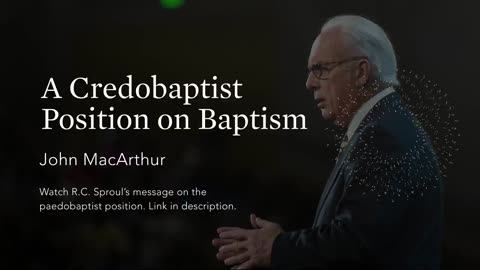 Baptism Debate A Credobaptist Position with John MacArthur