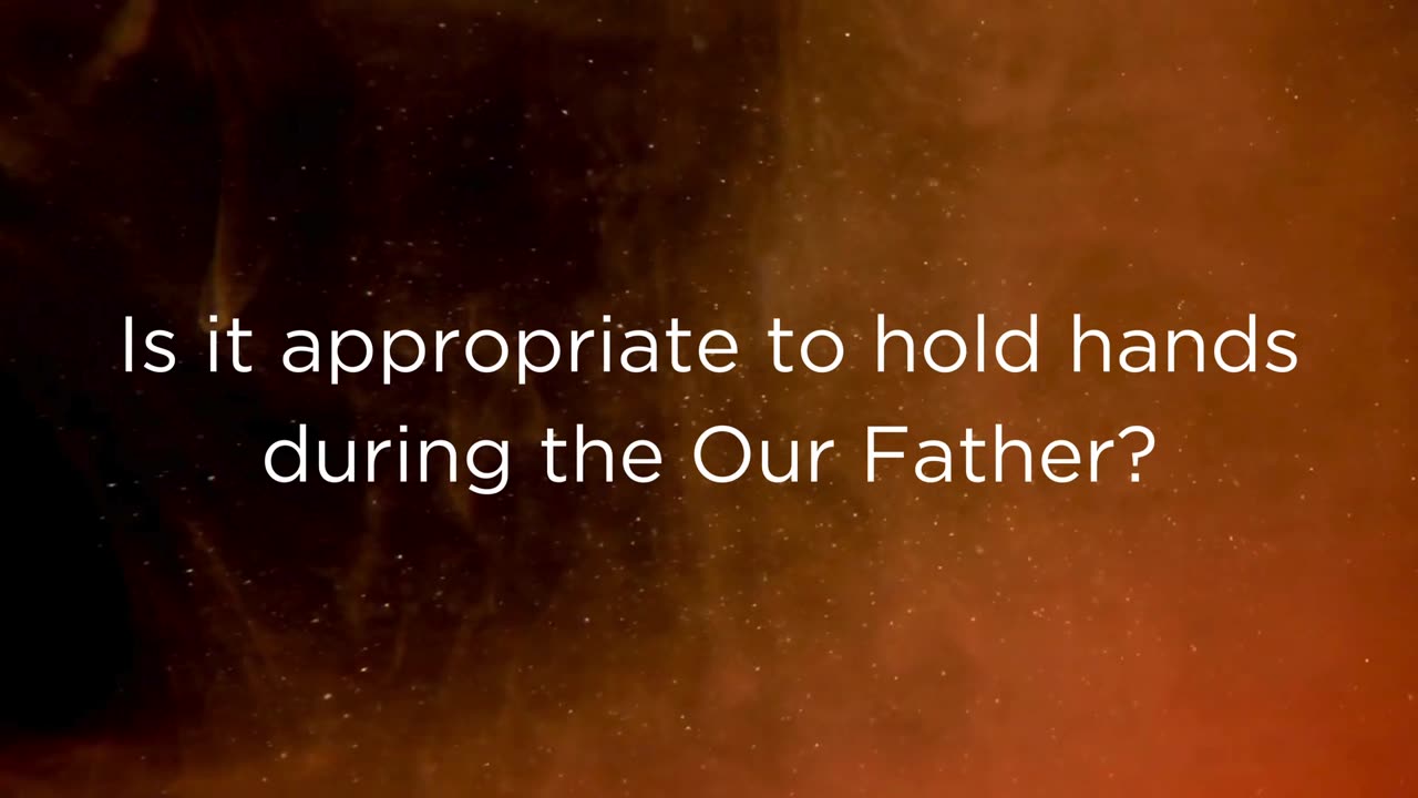 Q206, Is it appropriate to hold hands during the Our Father?