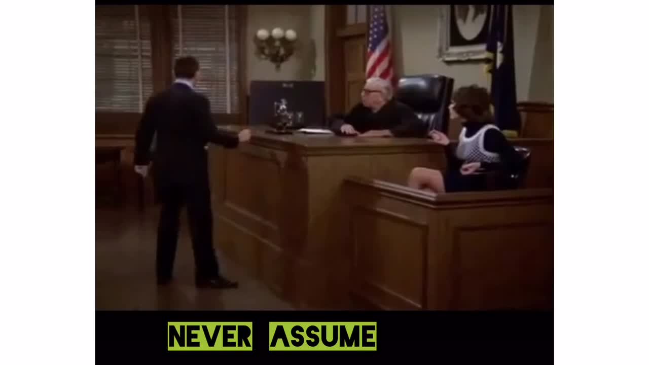 Never assume but know