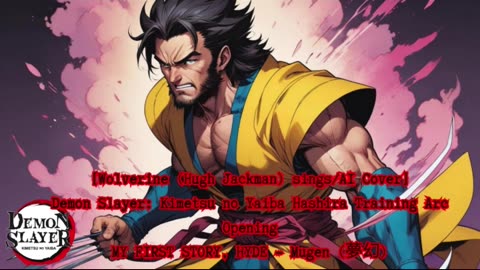 [Wolverine (Hugh Jackman)sings/AI Cover] Kimetsu no Yaiba:Demon Slayer Season 4 Opening Mugen