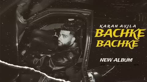 BACHKE BACHKE - KARAN AUJLA (NEW ALBUM) LATEST PUNJABI SONG VIDEO HD