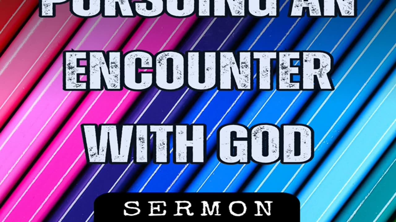 Pursuing an Encounter With God by Bill Vincent 9-14-2013