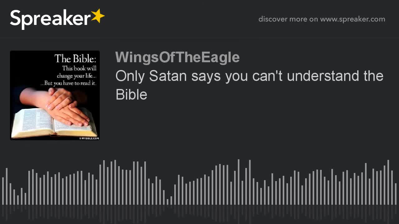 Only Satan says you can't understand the Bible