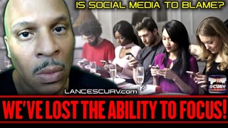 WE'VE LOST THE ABILITY TO FOCUS! | LANCESCURV