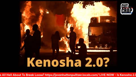Is Kenosha 2.0 on the Horizon? Is All Hell About To Break Loose?