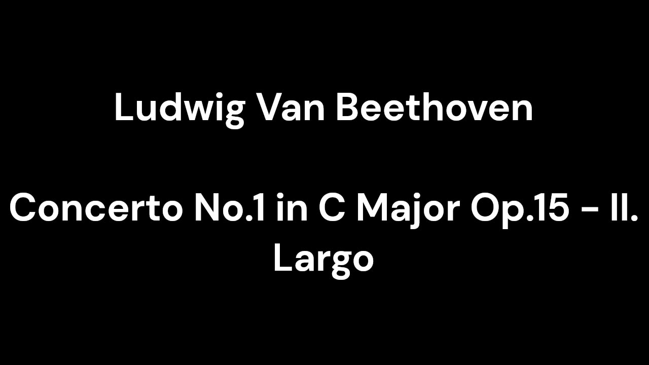 Beethoven - Concerto No.1 in C Major Op.15 - II. Largo