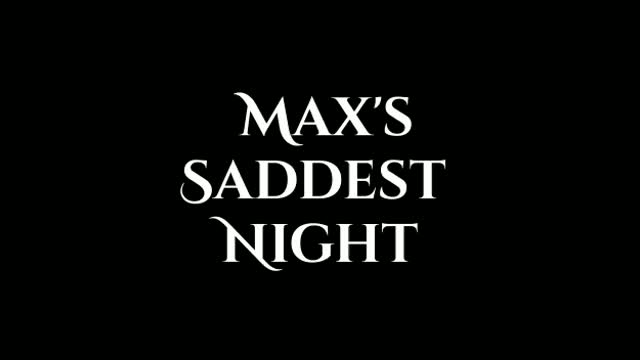 Max's Saddest Night