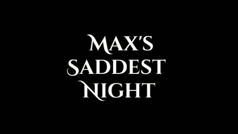 Max's Saddest Night