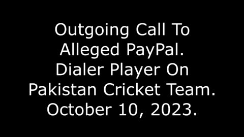 Outgoing Call To Alleged PayPal: Dialer Player On Pakistan Cricket Team, October 10, 2023