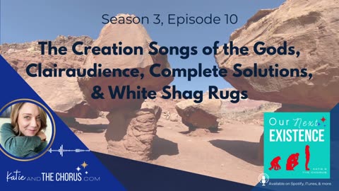 S03E10 The Creation Songs of the Gods, Clairaudience, Complete Solutions, & White Shag Rugs