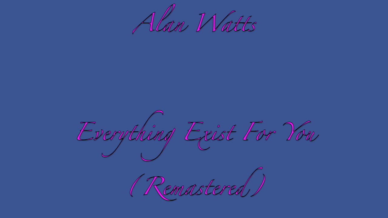 Alan Watts Everything Exist For You (Remastered) ☸️