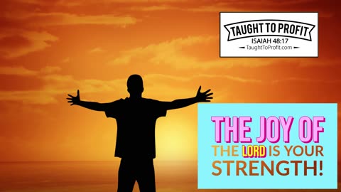 The Joy Of The Lord Is Your Strength! Start Thinking Thoughts Of Righteousness, Peace, And Joy!