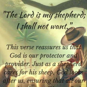 Psalm 23:1 - The Lord is my shepherd; I shall not want.