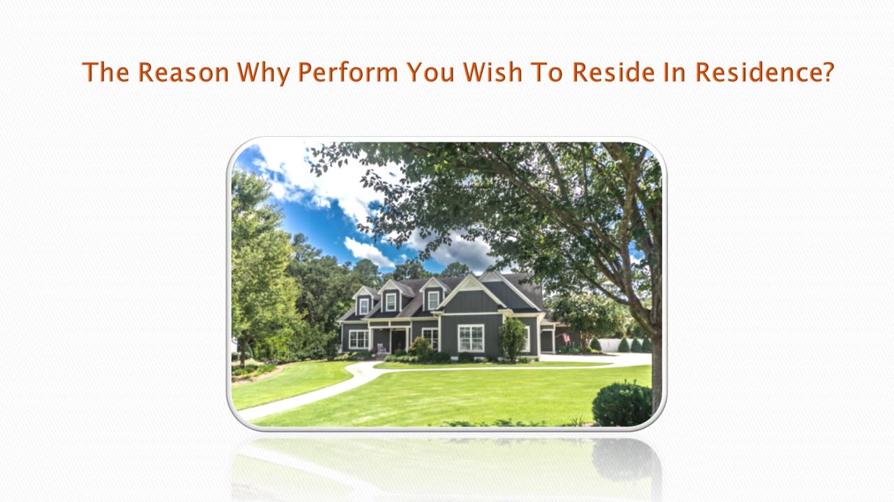 Why Perform You Would Like To Stay In Residence?