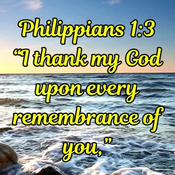 Philippians 1:3 “I thank my God upon every remembrance of you,”