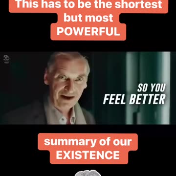 This has to be the SHORTEST but most POWERFUL summary of our EXISTENCE