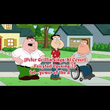 [Peter Griffin sings/AI Cover] Fairy Tail Opening 23 | lol - power of the dream