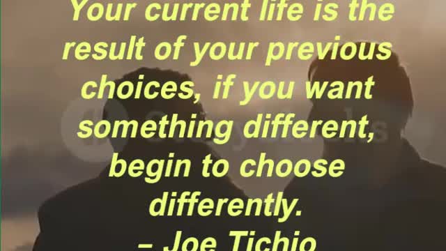 Your current life is the result of your previous choices, if you want something