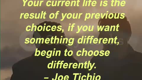 Your current life is the result of your previous choices, if you want something