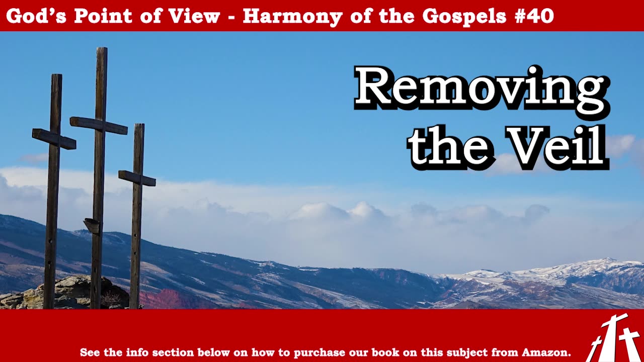 Harmony of the Gospels #40 - Removing the Veil || BIBLE TEACHING GOSPEL