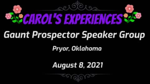 Carol's Experiences - Gaunt Prospector Speaker Group - August 8, 2021