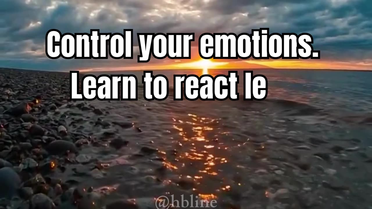 Control your emotions. Learn to react less