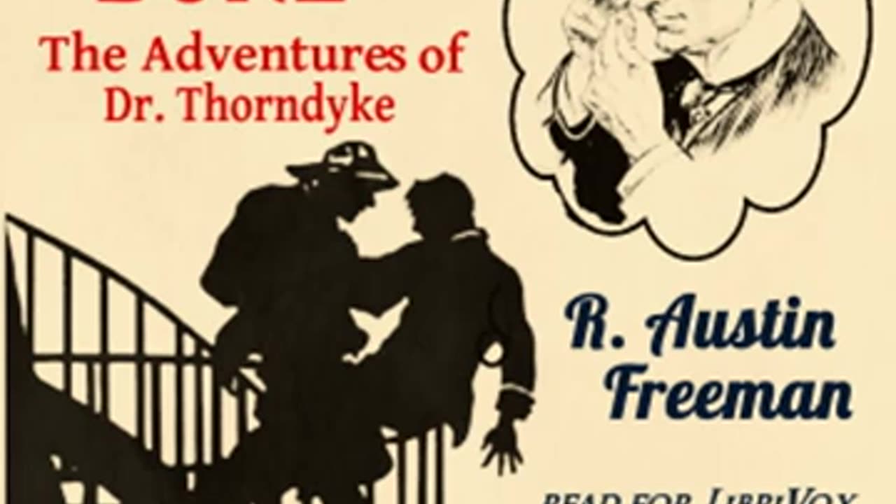 The Singing Bone or The Adventures of Dr. Thorndyke by R. Austin FREEMAN _ Full Audio Book