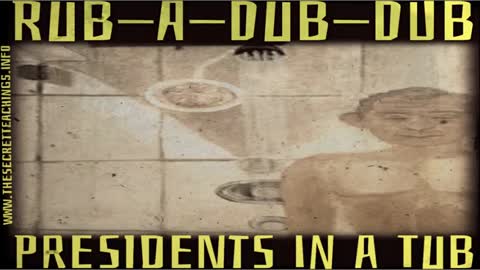 THE SECRET TEACHINGS, 2022-06-23 RUB-A-DUB-DUB PRESIDENTS IN THE TUB W. MIKE D (1)