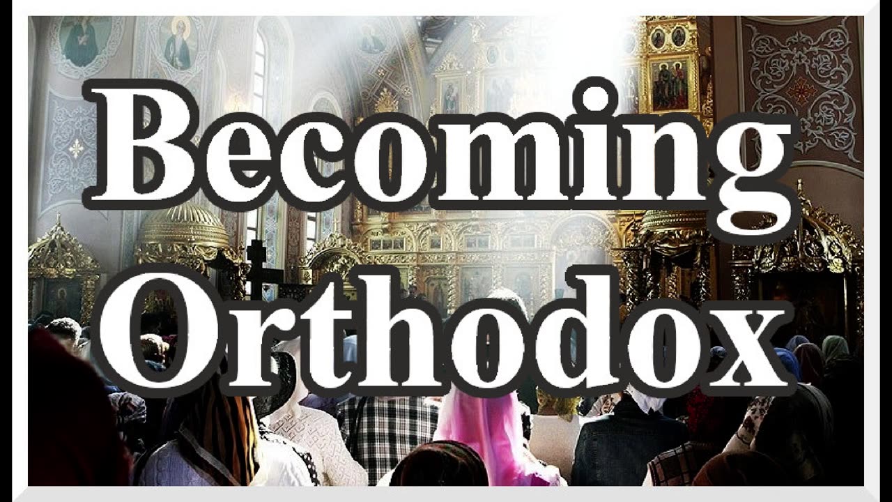 Becoming Orthodox - How to join the Orthodox Church