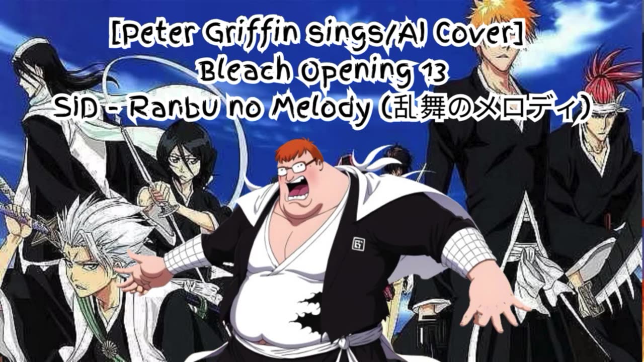 [Peter Griffin sings/AI Cover] Bleach Opening 13 SID - Melody of the Wild Dance/Ranbu no Merodi)