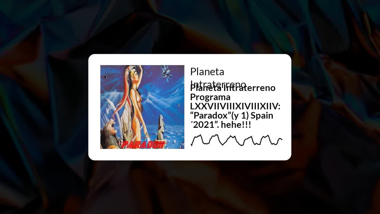 Planeta Intraterreno Programa LXXVIIVIIIXIVIIIXIIV: “Paradox”(y 1) Spain´2021”. hehe!!!