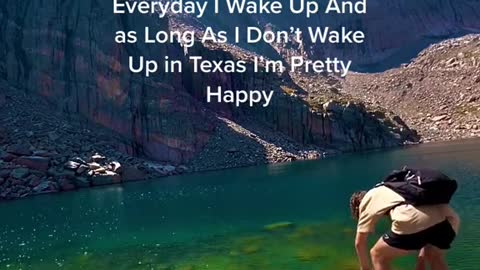 Everyday I Wake Up And as Long As I Don't Wake Up in Texas I'm Pretty Hаppy