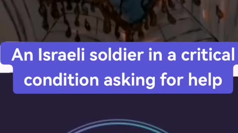 MUST WATCH-ISRAELI SOLDIER IN CRITICAL CONDITION PLEADING FOR HELP