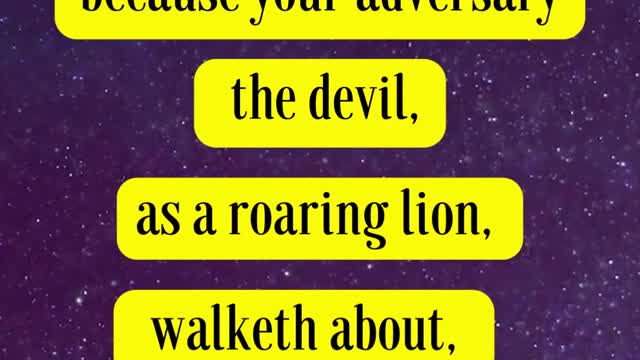 Bible Verse For the Day.. Be sober, be vigilant; because your adversary the devil, as a roaring lion