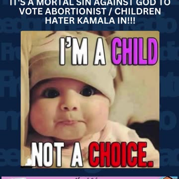 ITS A MORTAL SIN AGAINST GOD TO VOTE FOR CHIEF ABORTIONIST KAMALA