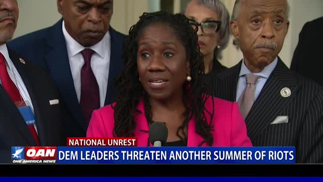 Democrat leaders threaten another summer of riots