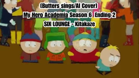 [Butters sings/AI Cover] My Hero Academia Season 6 Ending 1 SIX LOUNGE - Kitakaze "キタカゼ"