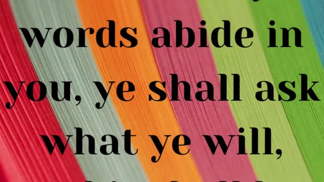 JESUS SAID...If ye abide in me, and my words abide in you, ye shall ask what ye wil