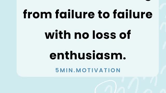 Success is stumbling from failure to failure with no loss of enthusiasm.