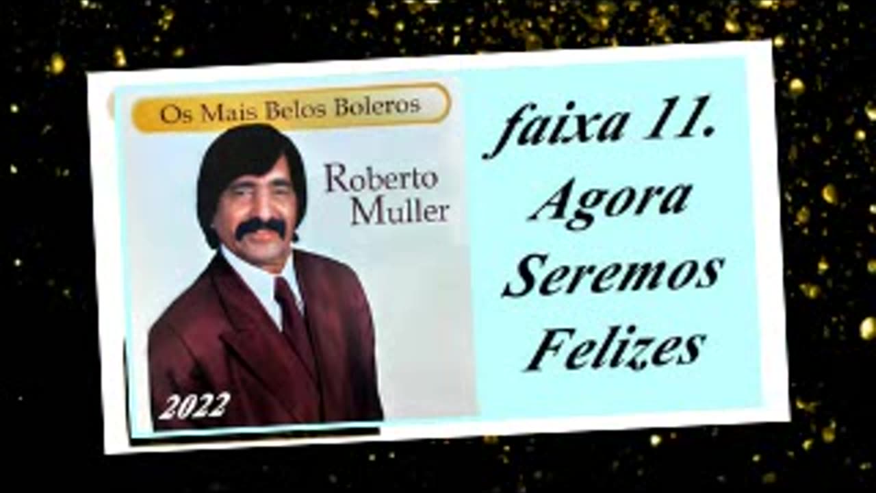 Roberto Muller - Os Mais Belos Boleros - 2022 - faixa - 11. Agora Seremos Felizes