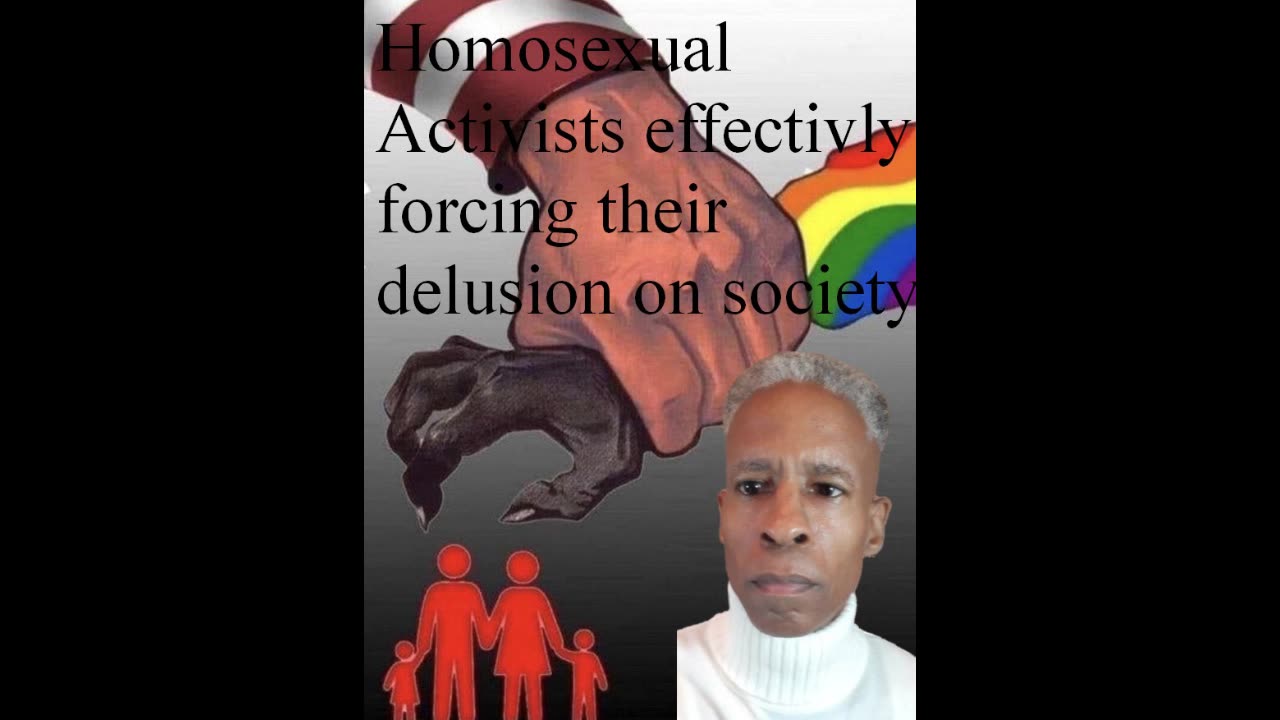 HOMOSEXUAL ACTIVISTS FORCING THEIR DELUSION ON SOCIETY