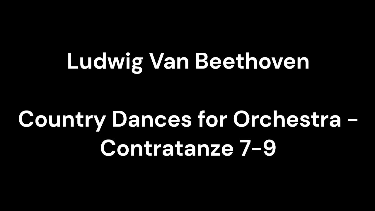 Beethoven - Country Dances for Orchestra - Contratanze 7-9