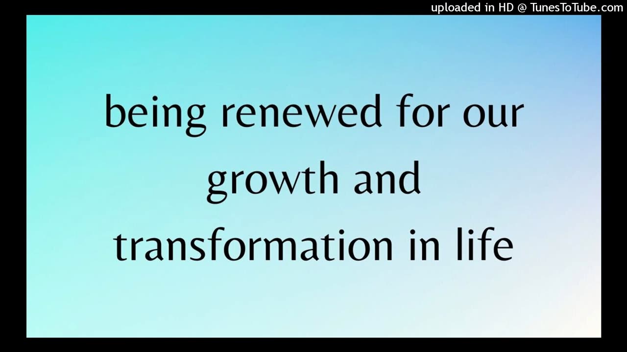 being renewed for our growth and transformation in life