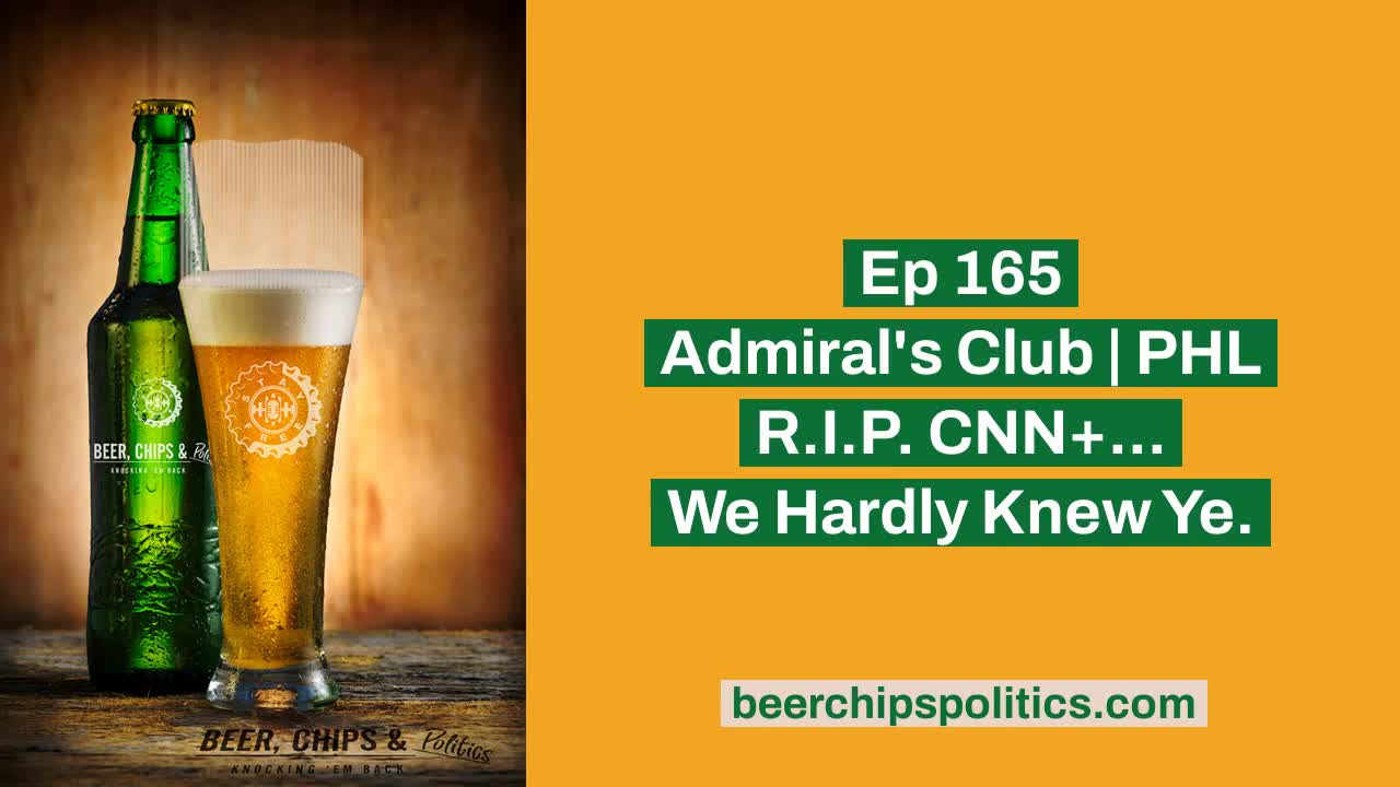 Ep 165 - Admiral's Club | PHL - R.I.P. CNN+...We Hardly Knew Ye