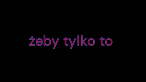 żeby tylko to ...