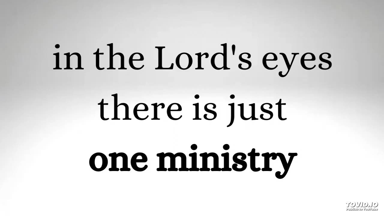 in the Lord's eyes there is just one ministry