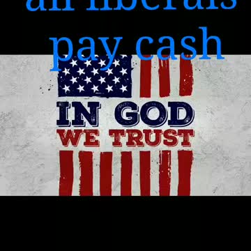 In God republicans trust all Liberals Pay cash
