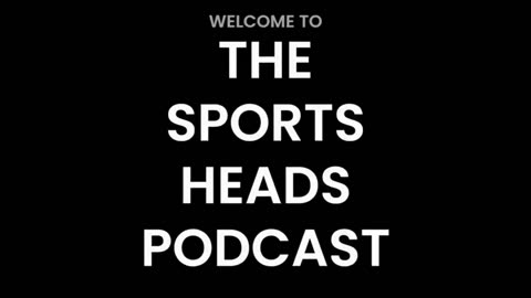 The Sports Heads Sunday Edition