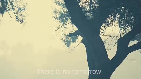 THERE IS NO TOMORROW, THERE IS NO TOMORROW!!!! / NOW ///