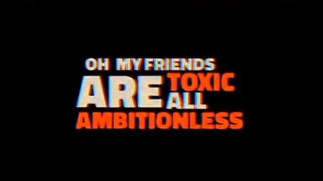 Toxic friend futage